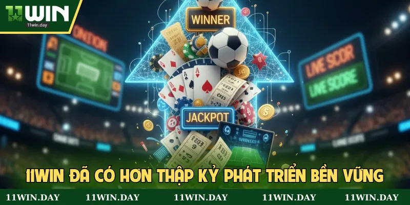 11WIN đã có hơn thập kỷ phát triển bền vững