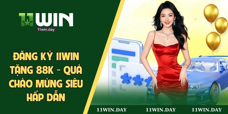đăng ký 11WIN tặng 88k