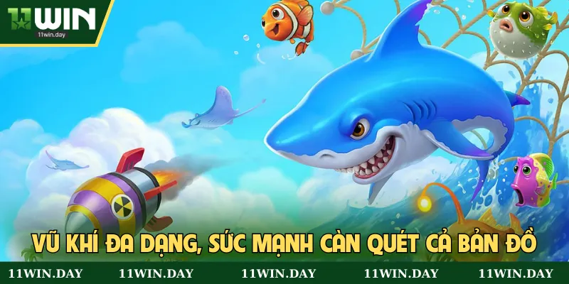 Vũ khí đa dạng, sức mạnh càn quét cả bản đồ